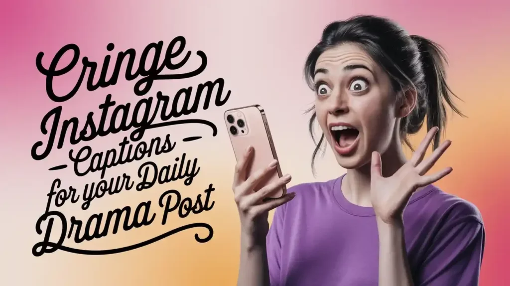 Cringe Instagram Captions for Your Daily Drama Post