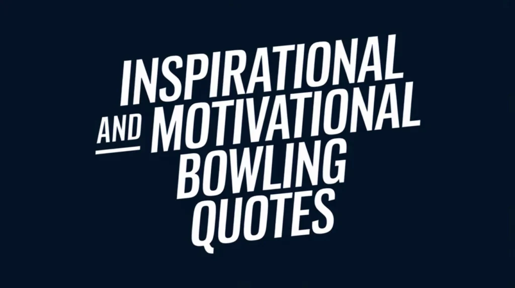 Inspirational and Motivational Bowling Quotes 