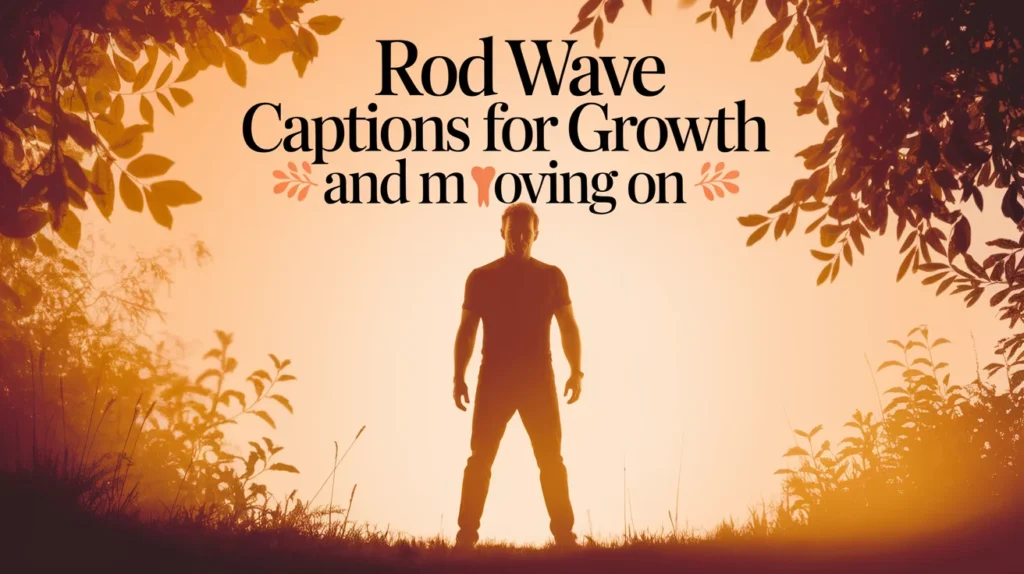 Rod Wave Captions for Growth and Moving On
