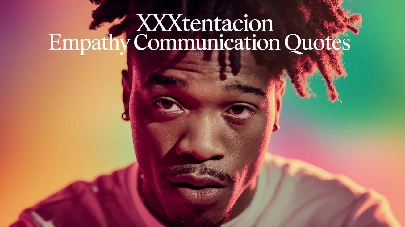 XXXTentacion Empathy Communication Quotes